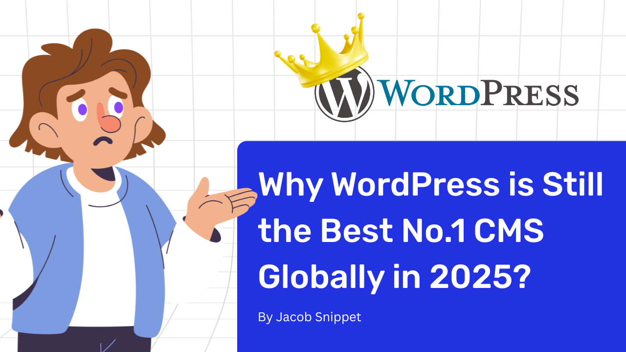 Why WordPress is Still the Best No.1 CMS Globally in 2025?