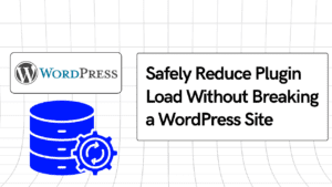 Safely Reduce Plugin Load Without Breaking a WordPress Site