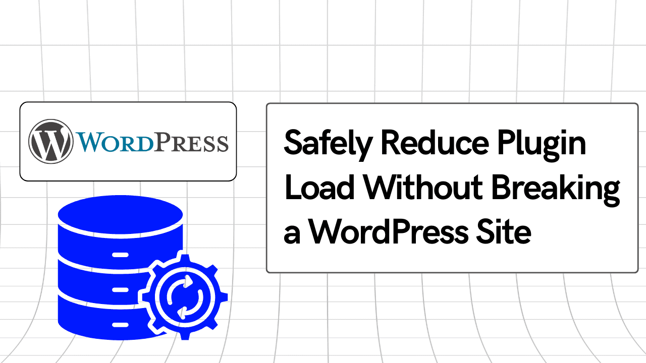 Safely Reduce Plugin Load Without Breaking a WordPress Site